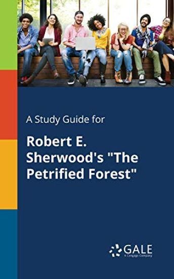 A Study Guide for Robert E. Sherwood's "The Petrified Forest"
