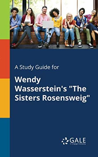A Study Guide for Wendy Wasserstein's "The Sisters Rosensweig"