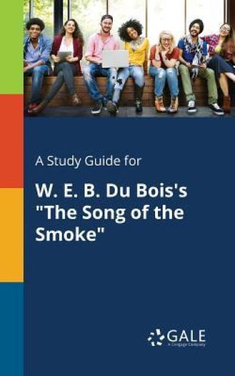 A Study Guide for W. E. B. Du Bois's "The Song of the Smoke"
