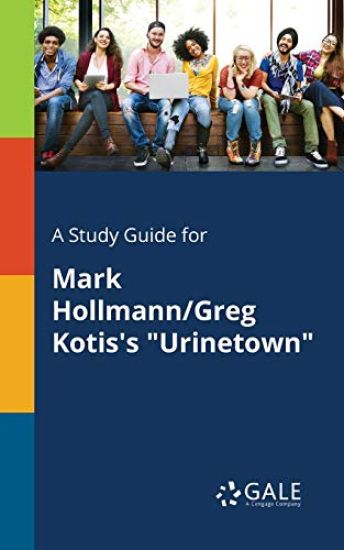 A Study Guide for Mark Hollmann/Greg Kotis's "Urinetown"