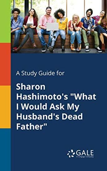 A Study Guide for Sharon Hashimoto's "What I Would Ask My Husband's Dead Father"
