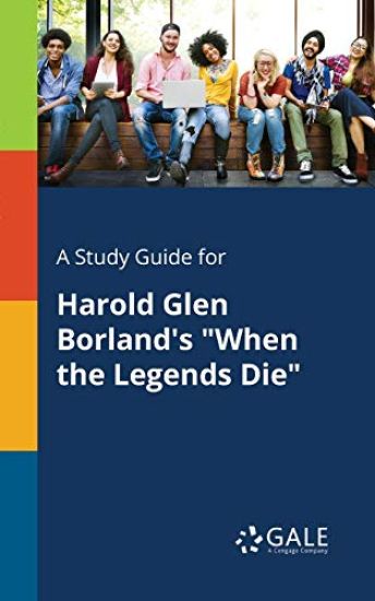A Study Guide for Harold Glen Borland's "When the Legends Die"