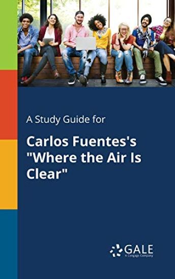 A Study Guide for Carlos Fuentes's "Where the Air Is Clear"
