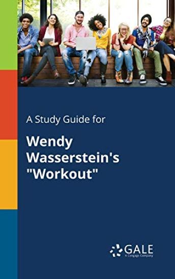 A Study Guide for Wendy Wasserstein's "Workout"