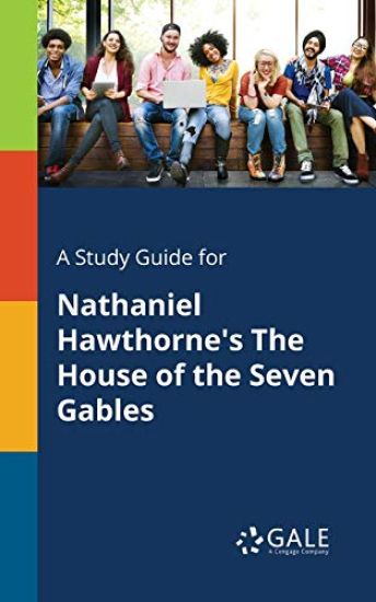 A Study Guide for Nathaniel Hawthorne's The House of the Seven Gables