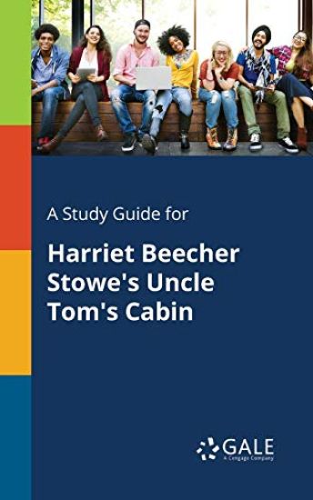 A Study Guide for Harriet Beecher Stowe's Uncle Tom's Cabin