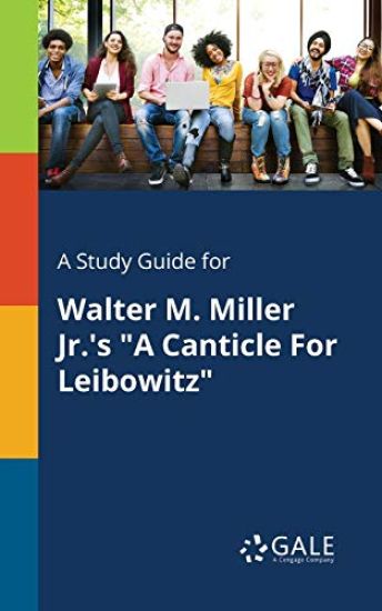 A Study Guide for Walter M. Miller Jr.'s "A Canticle For Leibowitz"