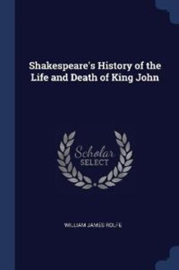 Shakespeare's History of the Life and Death of King John