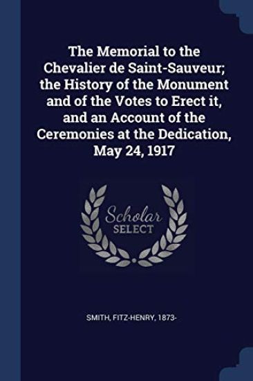 The Memorial to the Chevalier de Saint-Sauveur; the History of the Monument and of the Votes to Erect it, and an Account of the Ceremonies at the Dedication, May 24, 1917