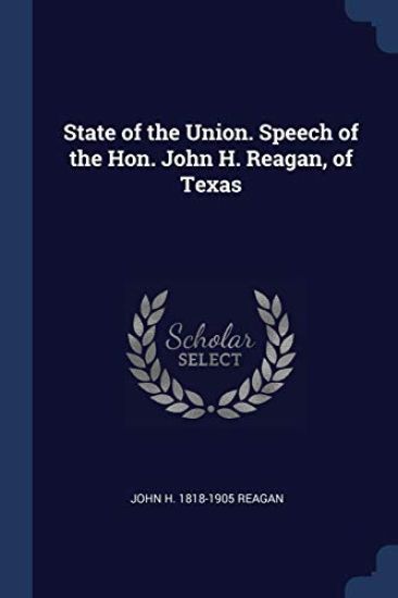 State of the Union. Speech of the Hon. John H. Reagan, of Texas