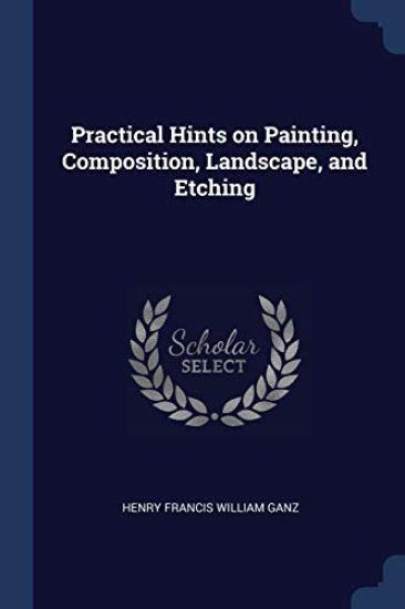 Practical Hints on Painting, Composition, Landscape, and Etching