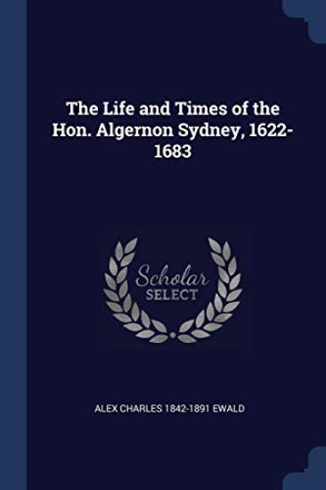 The Life and Times of the Hon. Algernon Sydney, 1622-1683