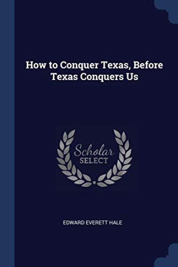 How to Conquer Texas, Before Texas Conquers Us