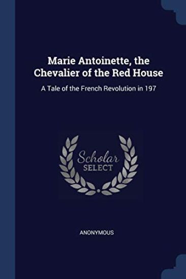 Marie Antoinette, the Chevalier of the Red House