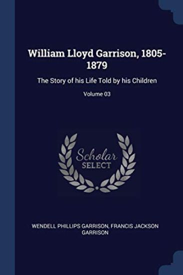 William Lloyd Garrison, 1805-1879