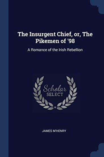 The Insurgent Chief, or, The Pikemen of '98
