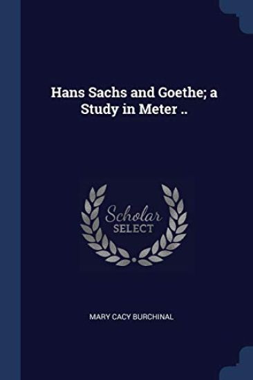 Hans Sachs and Goethe; a Study in Meter ..