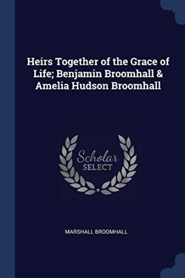 Heirs Together of the Grace of Life; Benjamin Broomhall & Amelia Hudson Broomhall