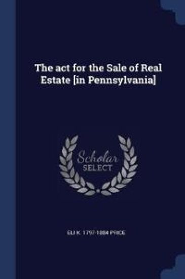 The act for the Sale of Real Estate [in Pennsylvania]