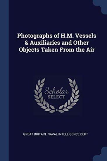 Photographs of H.M. Vessels & Auxiliaries and Other Objects Taken From the Air