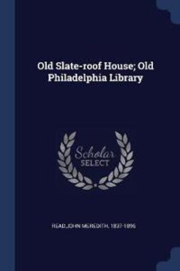 Old Slate-Roof House; Old Philadelphia Library