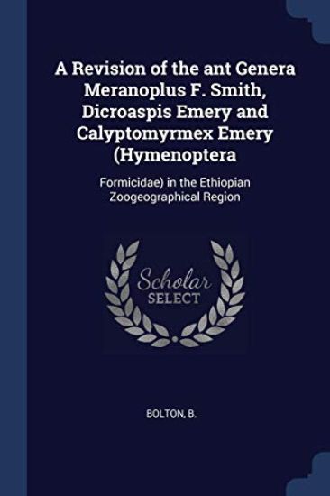 A Revision of the ant Genera Meranoplus F. Smith, Dicroaspis Emery and Calyptomyrmex Emery (Hymenoptera