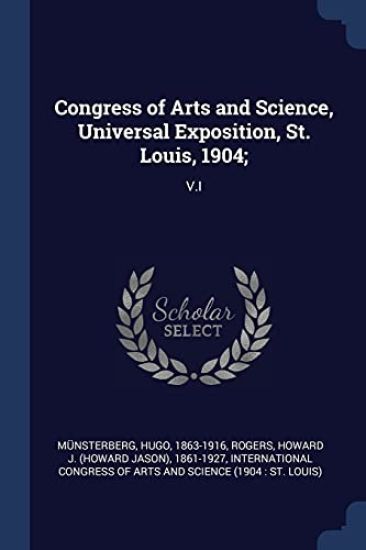 Congress of Arts and Science, Universal Exposition, St. Louis, 1904;