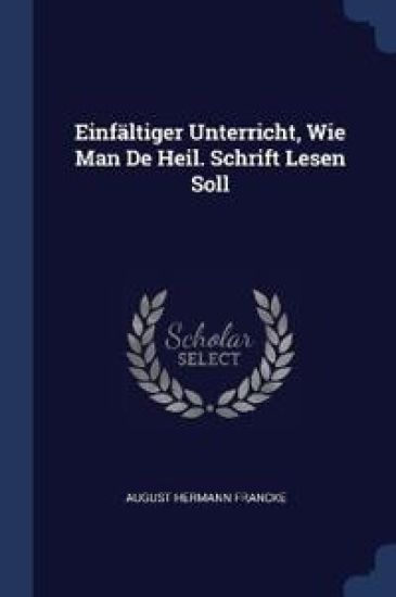 Einfältiger Unterricht, Wie Man De Heil. Schrift Lesen Soll