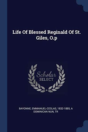 Life Of Blessed Reginald Of St. Giles, O.p
