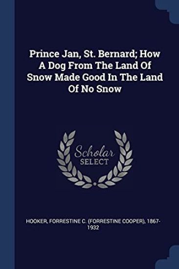Prince Jan, St. Bernard; How A Dog From The Land Of Snow Made Good In The Land Of No Snow