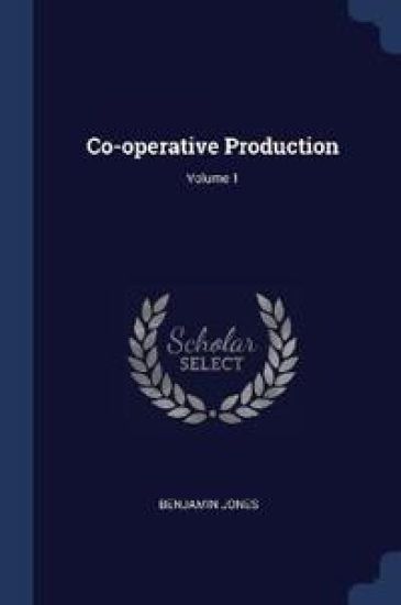 Co-Operative Production; Volume 1