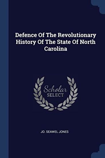 Defence Of The Revolutionary History Of The State Of North Carolina