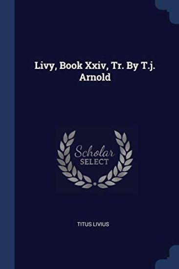 Livy, Book Xxiv, Tr. By T.j. Arnold