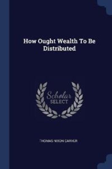How Ought Wealth To Be Distributed