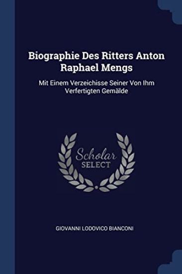 Biographie Des Ritters Anton Raphael Mengs
