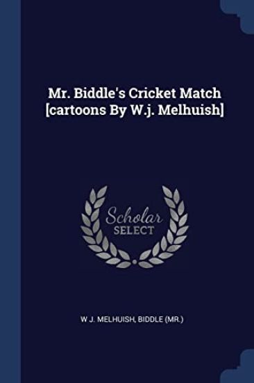 Mr. Biddle's Cricket Match [cartoons By W.j. Melhuish]