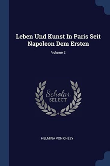 Leben Und Kunst In Paris Seit Napoleon Dem Ersten; Volume 2