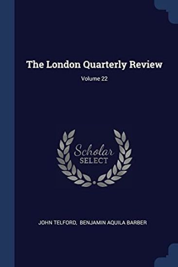 The London Quarterly Review; Volume 22