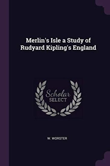 Merlin's Isle a Study of Rudyard Kipling's England