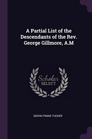 A Partial List of the Descendants of the Rev. George Gillmore, A.M
