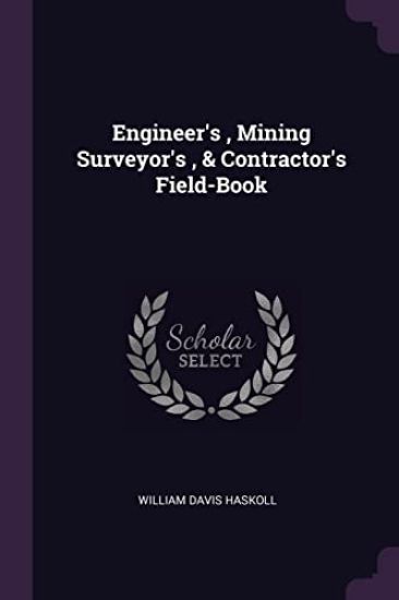 Engineer's, Mining Surveyor's, & Contractor's Field-Book