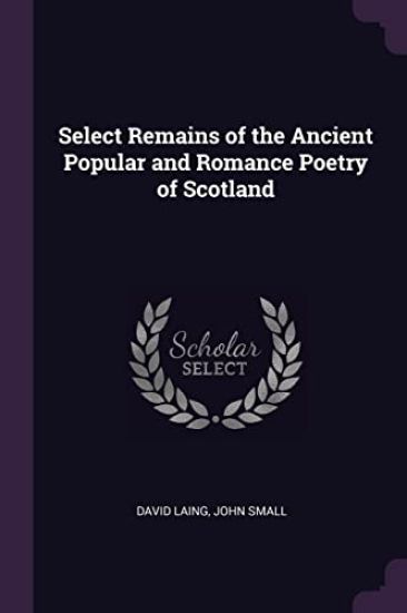 Select Remains of the Ancient Popular and Romance Poetry of Scotland