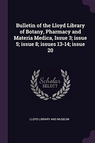 Bulletin of the Lloyd Library of Botany, Pharmacy and Materia Medica, Issue 3; issue 5; issue 8; issues 13-14; issue 20