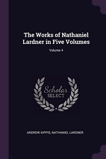 The Works of Nathaniel Lardner in Five Volumes; Volume 4