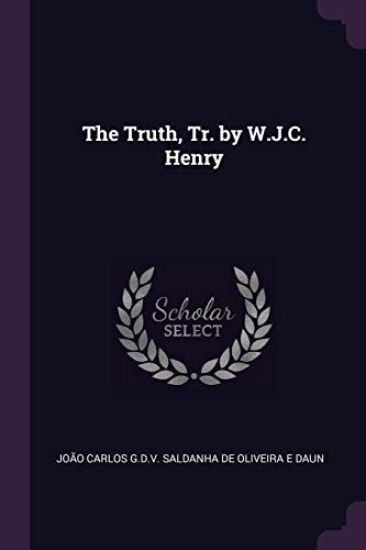 The Truth, Tr. by W.J.C. Henry