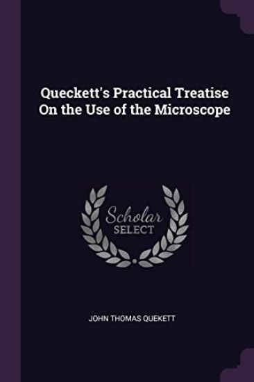 Queckett's Practical Treatise On the Use of the Microscope
