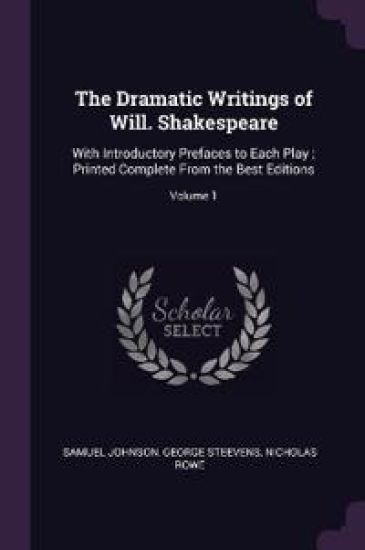 The Dramatic Writings of Will. Shakespeare