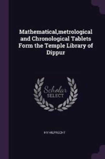 Mathematical, metrological and Chronological Tablets Form the Temple Library of Dippur
