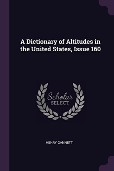 A Dictionary of Altitudes in the United States, Issue 160