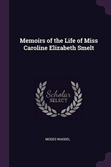 Memoirs of the Life of Miss Caroline Elizabeth Smelt